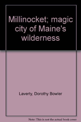 Millinocket - Magic City of Maine's Wilderness