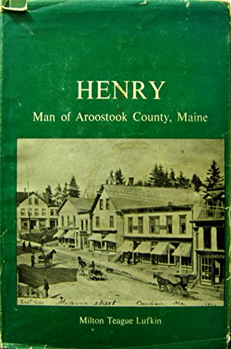 9780870271731: Henry: Man of Aroostook County, Maine