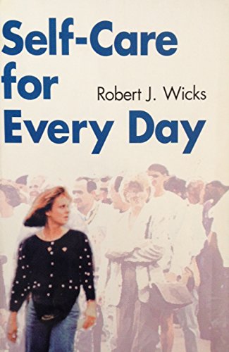 Self-Care for Every Day: Reflections on Healthy, Spiritual Living (9780870292385) by Wicks, Robert J.