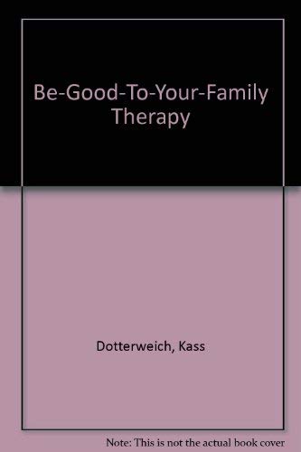 Imagen de archivo de Be-Good-To-Your-Family Therapy a la venta por ThriftBooks-Atlanta