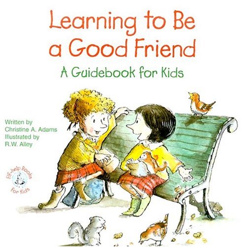 Learning to Be a Good Friend: A Guidebook for Kids (Elf-Help Books for Kids) (9780870293887) by Adams, Christine A.
