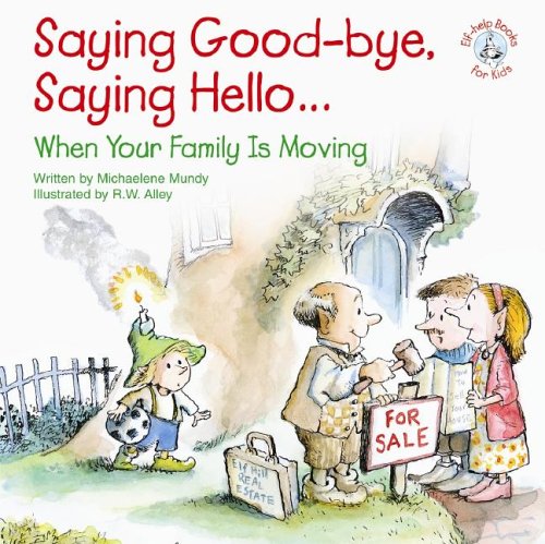Beispielbild fr Saying Good-Bye, Saying Hello.: When Your Family Is Moving (Elf-Help Books for Kids) zum Verkauf von Wonder Book