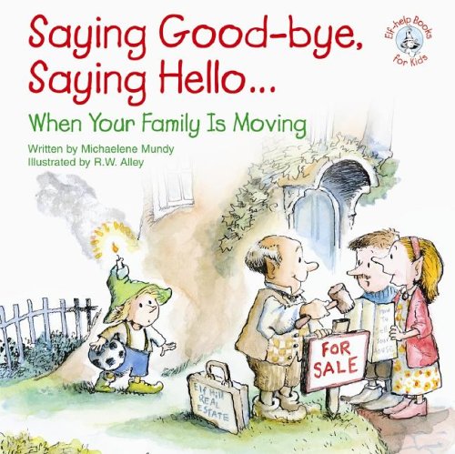 Imagen de archivo de Saying Good-Bye, Saying Hello.: When Your Family Is Moving (Elf-Help Books for Kids) a la venta por Wonder Book