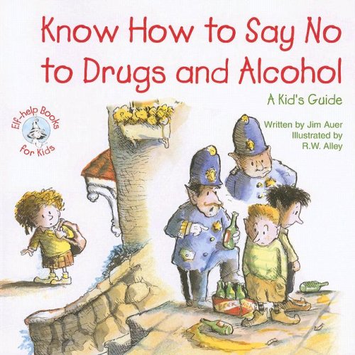 Imagen de archivo de Know How to Say No to Drugs and Alcohol: A Kid's Guide (Elf-Help Books for Kids) a la venta por SecondSale