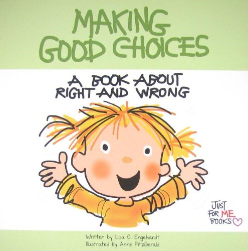 Making Good Choices: A Book about Right and Wrong (Just for Me Books) (9780870295140) by Lisa O. Engelhardt,Anne Fitzgerald