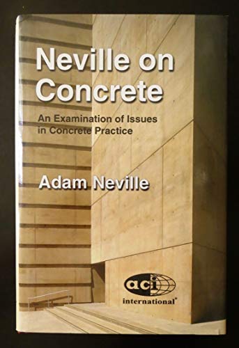 Neville on concrete: An examination of issues in concrete practice (9780870311048) by Neville, Adam M