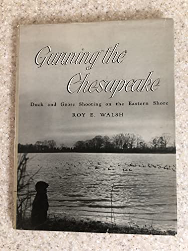 Imagen de archivo de Gunning the Chesapeake: Duck and Goose Shooting on the Eastern Shore a la venta por ThriftBooks-Dallas
