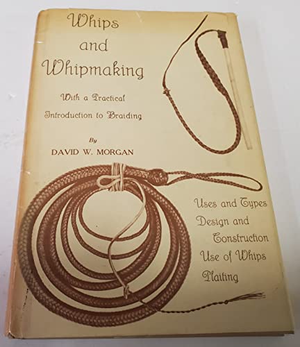 9780870331701: Whips and Whipmaking, With a Practical Introduction to Braiding,