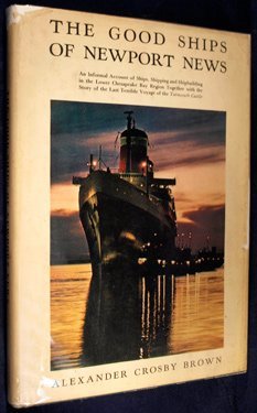 Imagen de archivo de The Good Ships of Newport News: An Informal Account of Ships, Shipping, and Shipbuilding in the Lower Chesapeake Bay Region, Together With the Story a la venta por All Booked Up