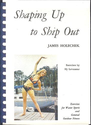Beispielbild fr Shaping up to ship out: Exercises for water sports and general outdoor fitness zum Verkauf von Wonder Book