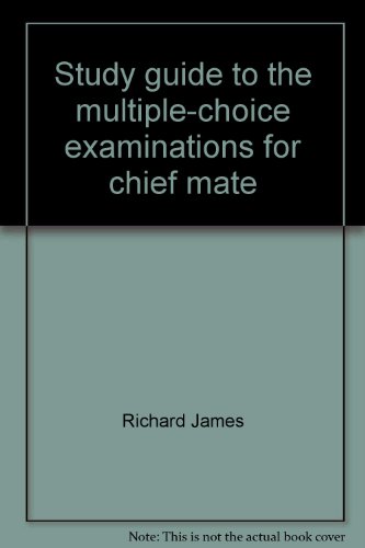 Study guide to the multiple-choice examinations for chief mate and master: Including radar theory, blinker light procedure, the radar observer endorsement (9780870332326) by James, Richard