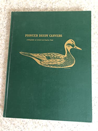 Stock image for PIONEER DECOY CARVERS A Biography of Lemuel and Stephen Ward for sale by Riverow Bookshop