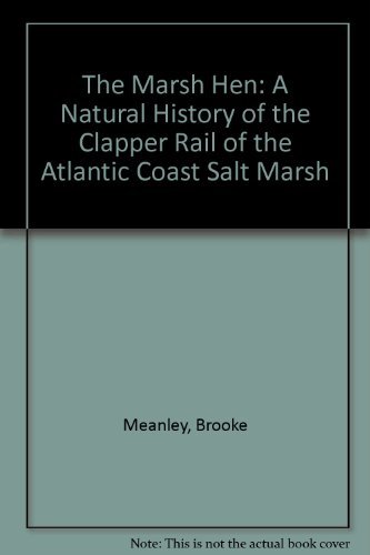 The Marsh Hen: A Natural History of the Clapper Rail of the Atlantic Coast Salt Marsh