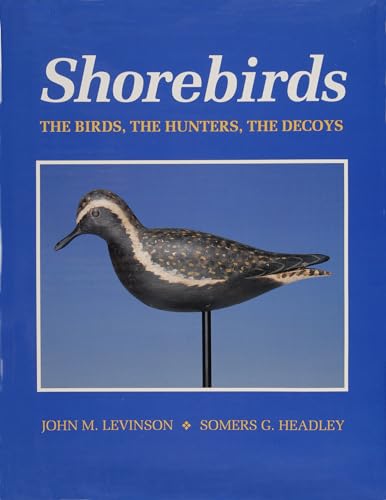 Stock image for Shorebirds: The Birds, the Hunters, the Decoys for sale by GF Books, Inc.