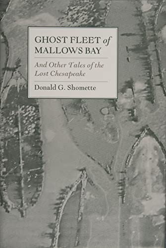 Ghost Fleet of Mallows Bay and Other Tales of the Lost Chesapeake