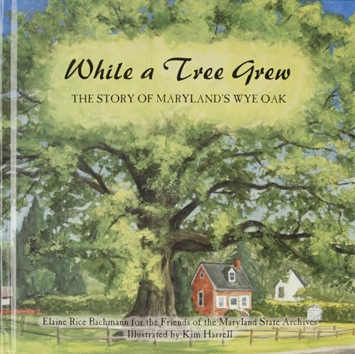 Beispielbild fr While a Tree Grew: The Story of Maryland's Wye Oak zum Verkauf von Books From California