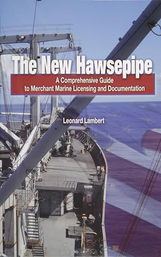 The New Hawsepipe : A Complete Guide to Merchant Marine Licensing and Documentation