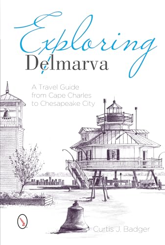 Stock image for Exploring Delmarva: A Travel Guide from Cape Charles to Chesapeake City for sale by SecondSale