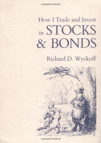 How I Trade and Invest in Stocks and Bonds (Fraser Publishing Library) (Contrary Opinion Library) (9780870340697) by Richard D. Wyckoff