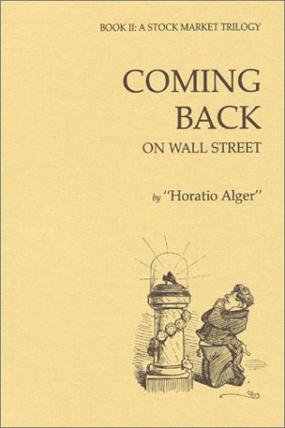 Coming Back on Wall Street: Book II : A Stock Market Trilogy (9780870340796) by Alger, Horatio