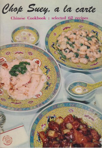 CHOP SUEY, A LA CARTE : Chinese Cookbook, Selected 62 Recipes