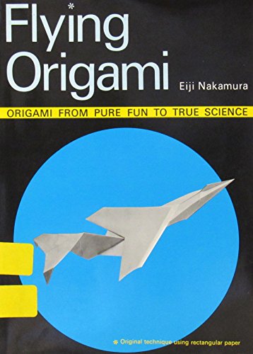 9780870400230: Flying Origami: Origami from Pure Fun to True Science