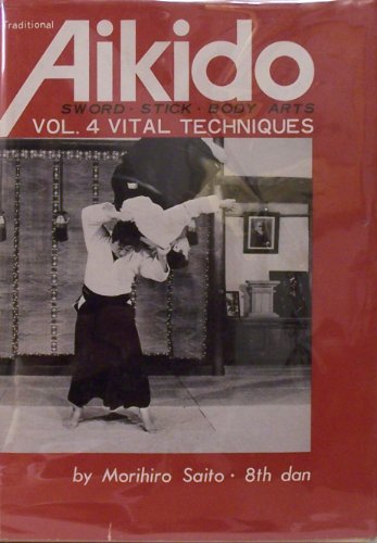 Stock image for Traditional Aikido: Sword Stick And Body Arts Vol. 4: Vital Techniques for sale by Time Tested Books