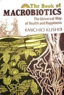 Imagen de archivo de The Book of Macrobiotics : The Universal Way of Health and Happiness a la venta por The Unskoolbookshop