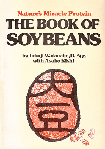 Beispielbild fr NATURE'S MIRACLE PROTEIN THE BOOK OF SOYBEANS zum Verkauf von Hoffman Books,  ABAA, IOBA