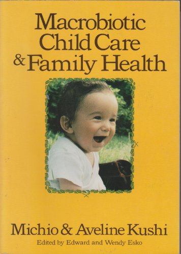 Macrobiotic Child Care & Family Health (9780870406126) by Kushi, Michio; Kushi, Aveline