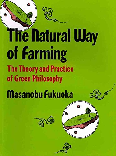 Beispielbild fr The Natural Way of Farming the Theory and Practice of Green Philosophy zum Verkauf von Chequamegon Books