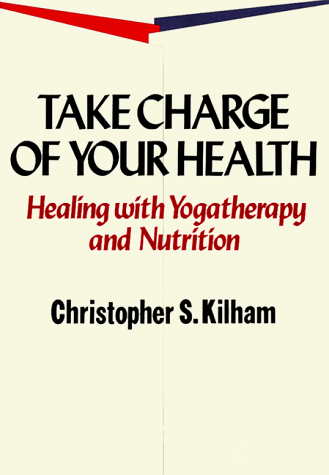 Imagen de archivo de Take Charge of Your Health: Healing with Yogatherapy and Nutrition a la venta por ThriftBooks-Dallas