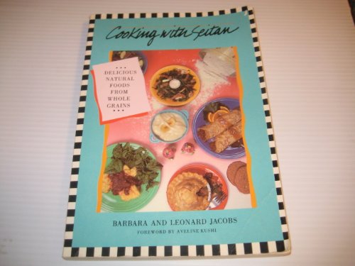 Stock image for Cooking with Seitan: Delicious Natural Foods from Whole Grain (AUTHOR INSCRIBED) for sale by Half Price Books Inc.