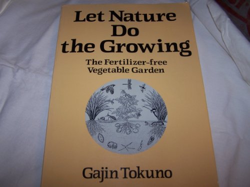 Imagen de archivo de Let Nature Do the Growing: The Fertilizer-Free Vegetable Garden a la venta por ThriftBooks-Atlanta