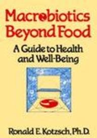 Macrobiotics Beyond Food: A Guide to Health and Well-Being.