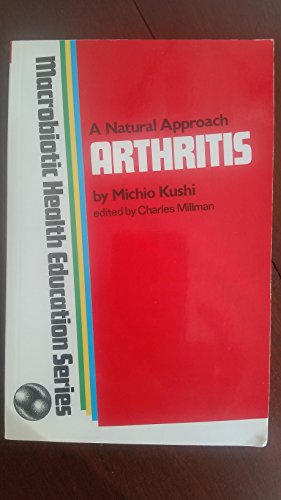 Imagen de archivo de A Natural Approach to Arthritis, Macrobiotic Health Education Series a la venta por Books of the Smoky Mountains