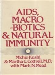 AIDS, Macrobiotics, And Natural Immunity (9780870406805) by Kushi, Michio; Cottrell, Martha C.; Mead, Mark M.