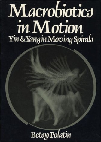 Stock image for Macrobiotics in Motion, Yin and Yang in Moving Spirals for sale by ThriftBooks-Dallas
