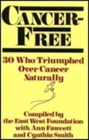 Cancer-Free: 30 Who Triumphed over Cancer Naturally (9780870407949) by East West Foundation; Fawcett, Ann; Smith, Cynthia