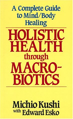 Imagen de archivo de Holistic Health Through MacRobiotics: A Complete Guide to Mind/Body Healing a la venta por Once Upon A Time Books