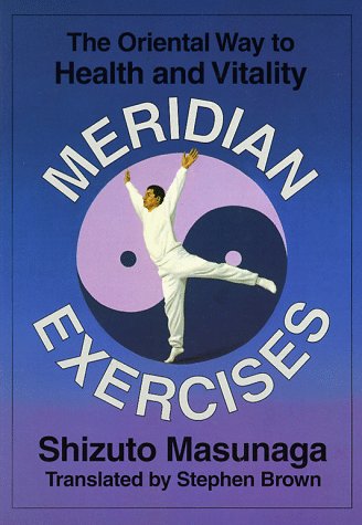 Meridian Exercises: The Oriental Way to Health and Vitality (9780870408977) by Masunaga, Shizuto