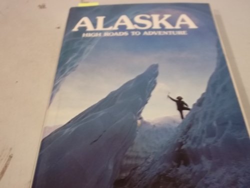 9780870441936: Alaska: High Roads to Adventure (National Geographic special publications)