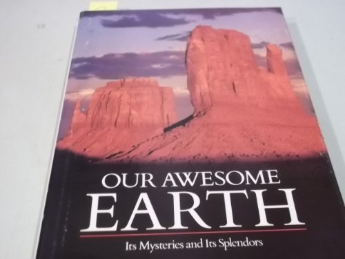 Imagen de archivo de Our Awesome Earth: Its Mysteries and Its Splendors a la venta por Persephone's Books