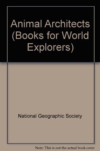 Imagen de archivo de Animal Architects/Book With Poster (Books for World Explorers) a la venta por Half Price Books Inc.