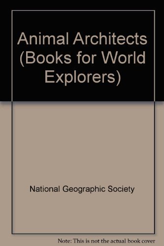 Stock image for Animal Architects/Book With Poster (Books for World Explorers) for sale by Half Price Books Inc.