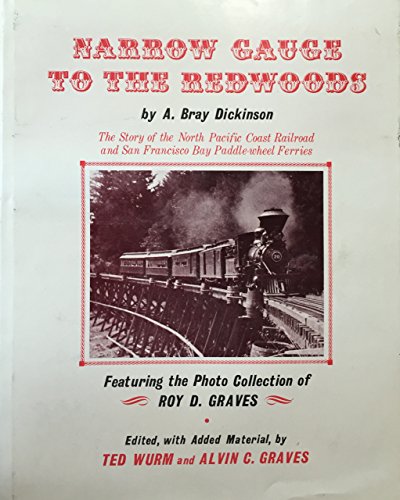 Imagen de archivo de Narrow Gauge to the Redwoods: The Story of the North Pacific Coast-Railroad and San Francisco Bay Paddle Wheel Ferries. 2nd Edition a la venta por The Bookseller