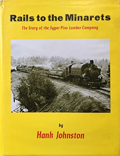 Rails to the Minarets: The story of the Sugar Pine Lumber Company