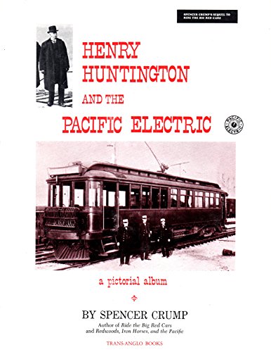 Stock image for Henry Huntington and the Pacific Electric: A Pictorial Album for sale by Jeff Stark