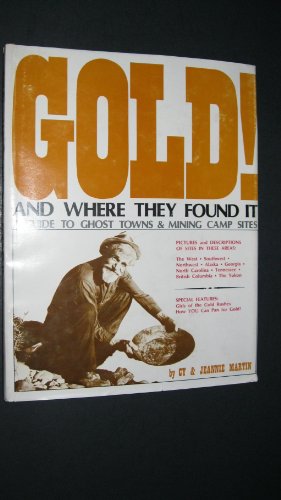 Beispielbild fr Gold! and Where They Found It: A guide to ghost towns and mining camp sites in the West, Southwest, Northwest, Alaska, Georgia, North Carolina, Tennessee, British Columbia, and the Yukon zum Verkauf von Dan A. Domike