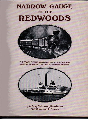 Stock image for NARROW GAUGE TO THE REDWOODS: The Story of the North Pacific Coast Railway and San Francisco Bay Paddle-Wheel Ferries. for sale by Virginia Martin, aka bookwitch